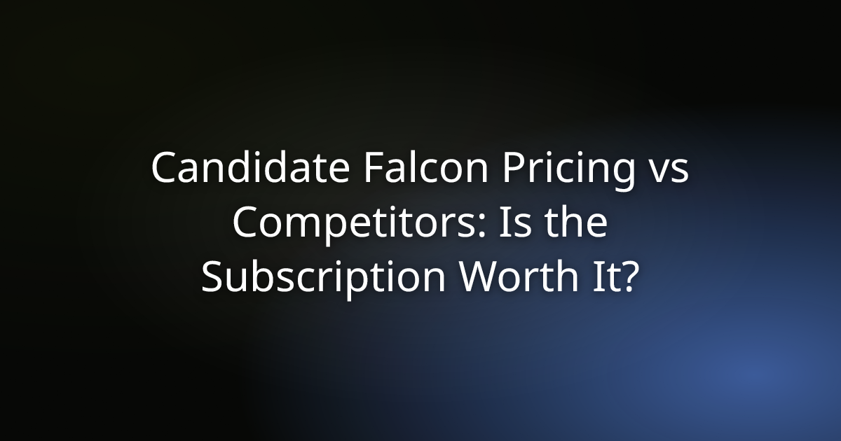 Candidate Falcon Pricing vs Competitors: Is the Subscription Worth It?