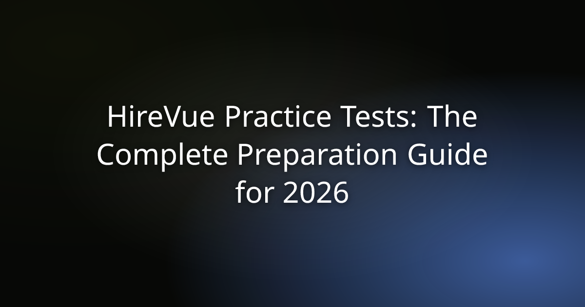 HireVue Practice Tests: The Complete Preparation Guide for 2026