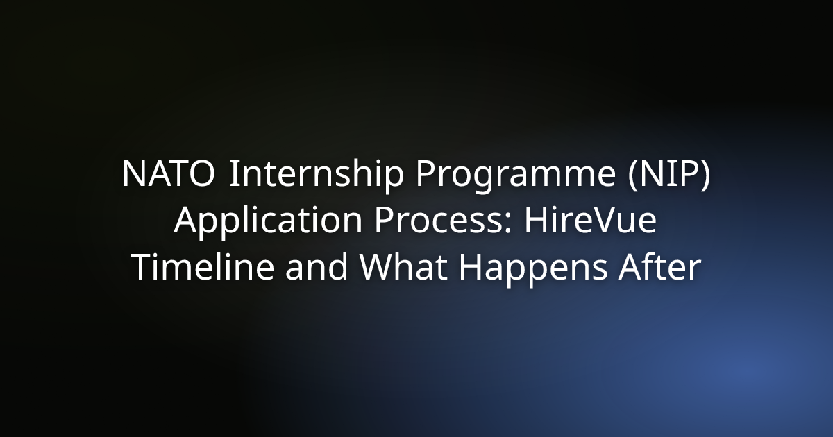 NATO Internship Programme (NIP) Application Process: HireVue Timeline and What Happens After